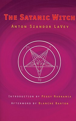 The Satanic Witch by Anton Szandor LaVey