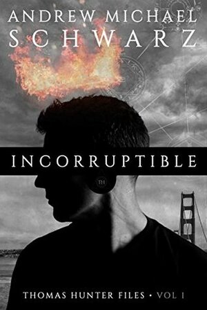 Incorruptible: Thomas Hunter Files by Andrew Michael Schwarz, Alex Donovan