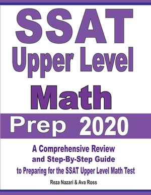 SSAT Upper Level Math Prep 2020: A Comprehensive Review and Step-By-Step Guide to Preparing for the SSAT Upper Level Math Test by Reza Nazari, Ava Ross