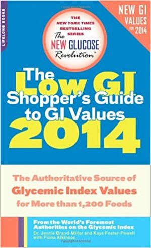 The Low GI Shopper's Guide to GI Values 2014: The Authoritative Source of Glycemic Index Values for More than 1,200 Foods by Kaye Foster-Powell, Jennie Brand-Miller, Fiona Atkinson