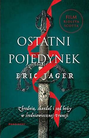 Ostatni pojedynek. Zbrodnia, skandal i sąd boży w średniowiecznej Francji by Eric Jager