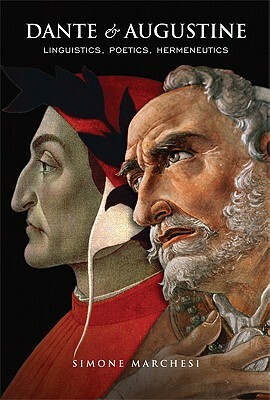 Dante and Augustine: Linguistics, Poetics, Hermeneutics by Simone Marchesi