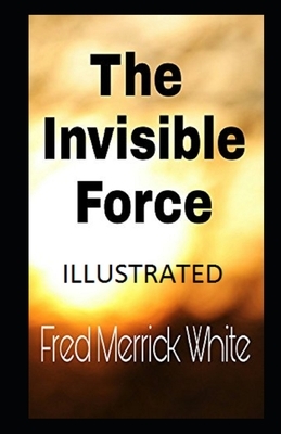 The Invisible Force Illustrated by Fred Merrick White