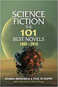 Science Fiction: The 101 Best Novels 1985 - 2010 by Paul Di Filippo, Damien Broderick