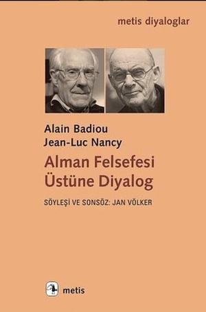 Alman Felsefesi Üstüne Diyalog by Jan Völker, Alain Badiou, Jean-Luc Nancy, Richard Lambert
