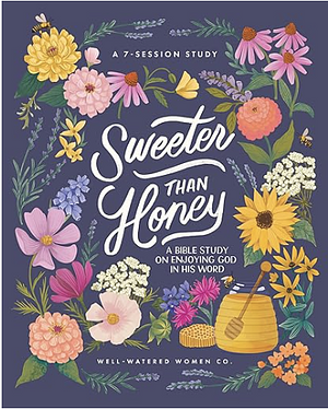 Sweeter than Honey: A Bible Study on Enjoying God in His Word by Gretchen Saffles, Maggie Combs