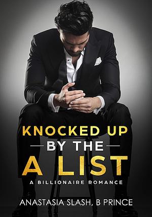 Knocked Up By The A List by Anastasia Slash, B. Prince