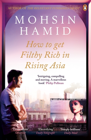 How To Get Filthy Rich In Rising Asia by Mohsin Hamid