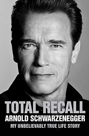 Total Recall by Arnold Schwarzenegger, Arnold Schwarzenegger