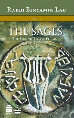 The Second Temple Period (The Sages: Character, Context & Creativty, #1) by Binyamin Lau