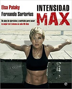 Intensidad Max: un desafío de 90 días by Elsa Pataky, Fernando Sartorius