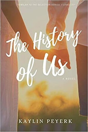 The History of Us by Kaylin Peyerk