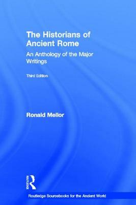 The Historians of Ancient Rome: An Anthology of the Major Writings by Ronald Mellor