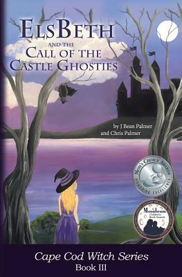 ElsBeth and the Call of the Castle Ghosties: Book III in the Cape Cod Witch Series by Chris Palmer, J. Bean Palmer