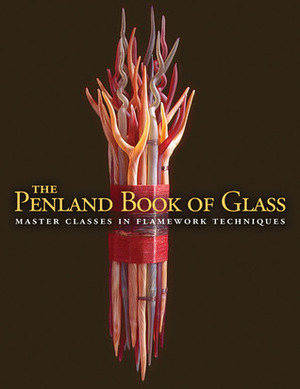 The Penland Book of Glass: Master Classes in Flamework Techniques by Ray Hemachandra