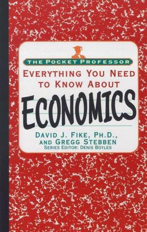 Everything You Need to Know about Economics by Gregg Stebben, David Fike