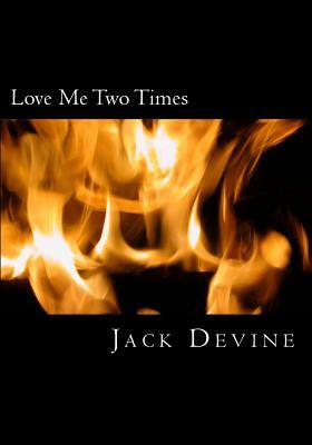 Love Me Two Times by Jack Devine