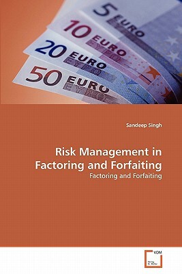 Risk Management in Factoring and Forfaiting by Sandeep Singh