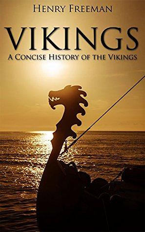 Vikings: A Concise History of the Vikings by Henry Freeman