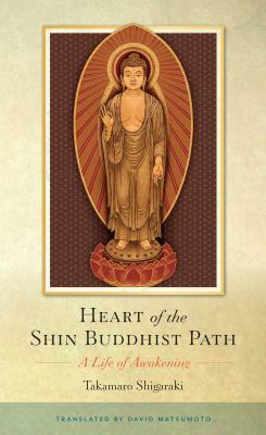 Heart of the Shin Buddhist Path: A Life of Awakening by Takamaro Shigaraki