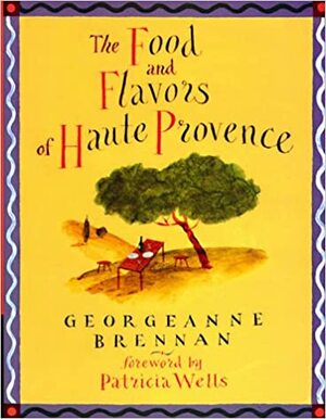 The Food and Flavors of Haute Provence by Patricia Wells, Georgeanne Brennan, Jeffrey Fisher