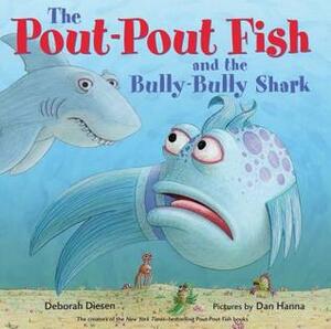 The Pout-Pout Fish and the Bully-Bully Shark by Deborah Diesen, Dan Hanna