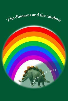 The dinosaur and the rainbow by Sarah Gardner