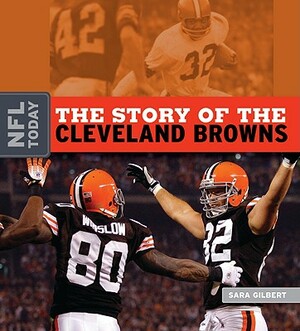 The Story of the Cleveland Browns by Sara Gilbert