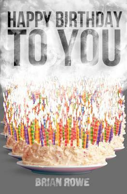 Happy Birthday to You by Brian Rowe