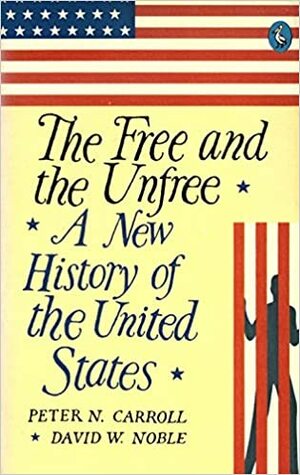 The Free and the Unfree: A New History of the United States by Peter N. Carroll