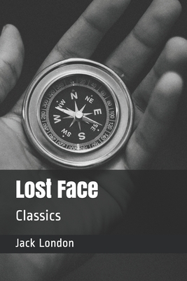 Lost Face: Classics by Jack London