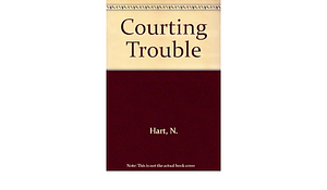 Courting Trouble by Nicole Hart