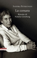 La corsara: Ritratto di Natalia Ginzburg by Sandra Petrignani