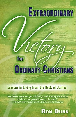 Extraordinary Victory for Ordinary Christians: Lessons in Living from the Book of Joshua by Ron Dunn