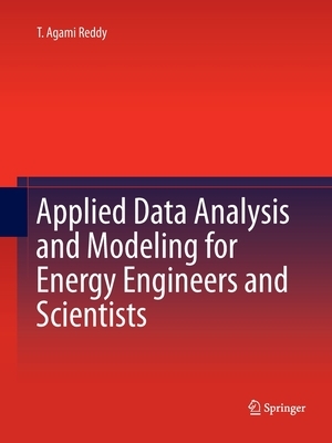 Applied Data Analysis and Modeling for Energy Engineers and Scientists by T. Agami Reddy