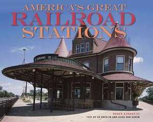 America's Great Railroad Stations by Roger Straus III, Hugh Van Dusen, Ed Breslin, Ed Breslin, Roger Straus