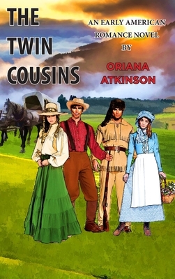 The Twin Cousins: An Early American Romance Novel by Oriana Atkinson