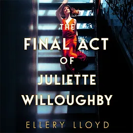 The Final Act of Juliette Willoughby by Ellery Lloyd