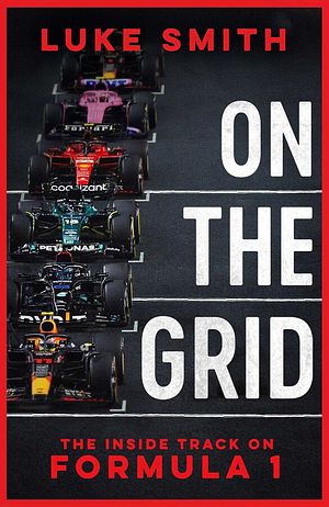 On the Grid: The Inside Track on Formula 1 by Luke Smith