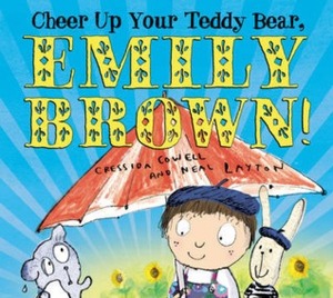 Cheer Up Your Teddy Bear, Emily Brown! by Cressida Cowell, Neal Layton