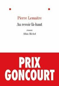 Au revoir là-haut by Pierre Lemaitre
