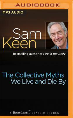 The Collective Myths We Live and Die by by Sam Keen