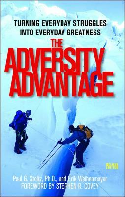 The Adversity Advantage: Turning Everyday Struggles Into Everyday Greatness by Erik Weihenmayer, Paul Stoltz
