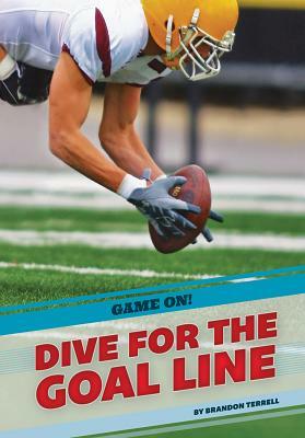 Dive for the Goal Line by Brandon Terrell