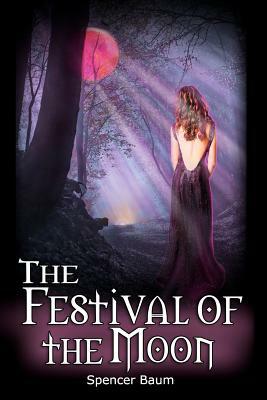 The Festival of the Moon: Girls Wearing Black, Book Two by Spencer Baum