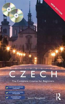 Colloquial Czech: The Complete Course for Beginners [With 2 CDs] by James Naughton