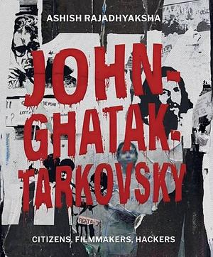 John-Ghatak-Tarkovsky: Hacking Expanded Cinema by Ashish Rajadhyaksha