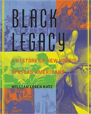 Black Legacy: A History of New York's African Americans by William Loren Katz