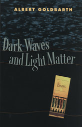 Dark Waves and Light Matter: Essays by Albert Goldbarth