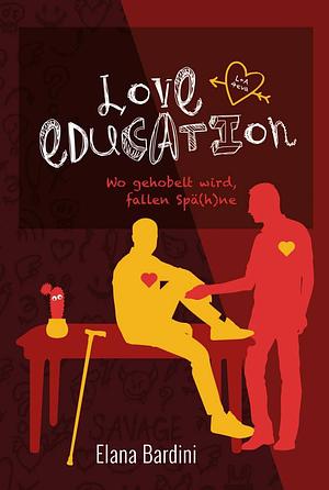 Love Education: Wo gehobelt wird, fallen Spä(h)ne by Elana Bardini, Anna Zabini, Eleanor Bardilac